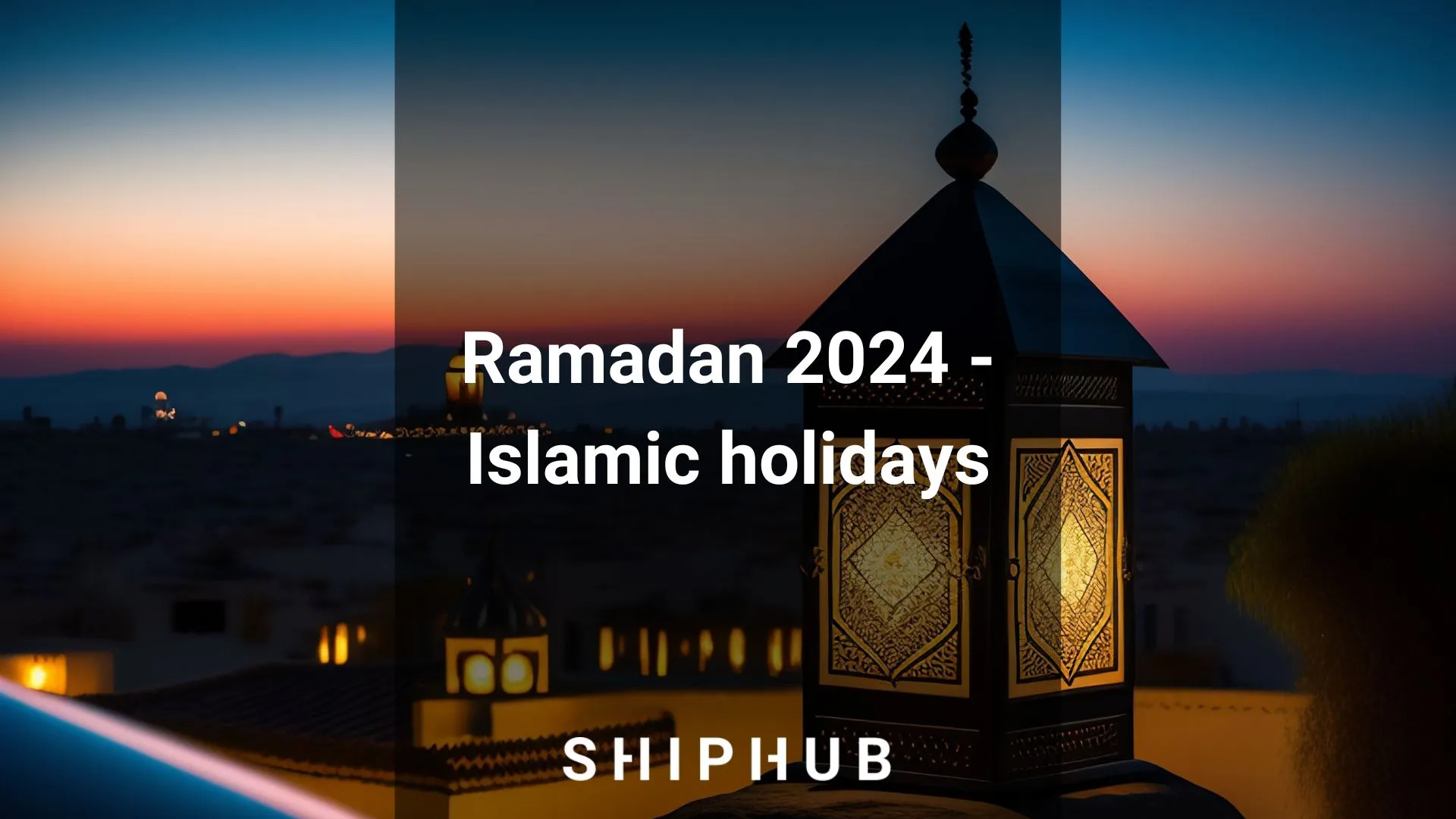 Ramadan 2024 and Islamic holidays 2024 ShipHub